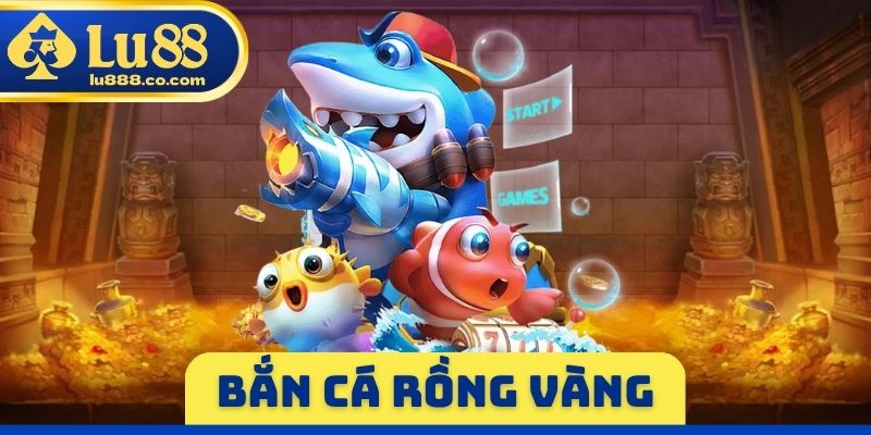 Bắn Cá Rồng Vàng