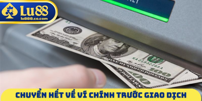 Chuyển hết về ví chính trước giao dịch