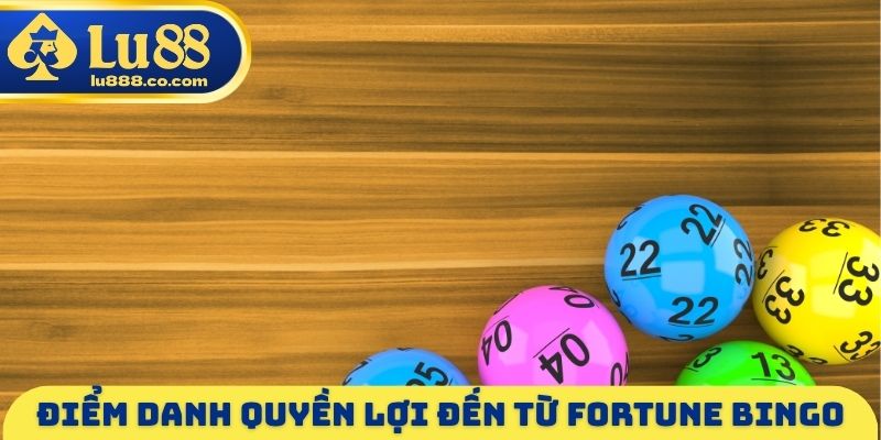 Điểm danh quyền lợi đến từ Fortune Bingo