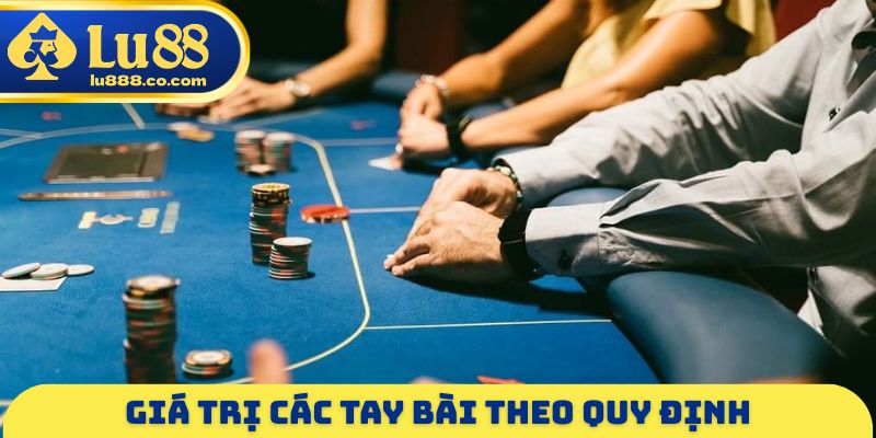 Giá trị các tay bài theo quy định