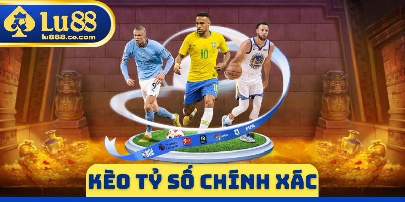 Kèo Tỷ Số Chính Xác