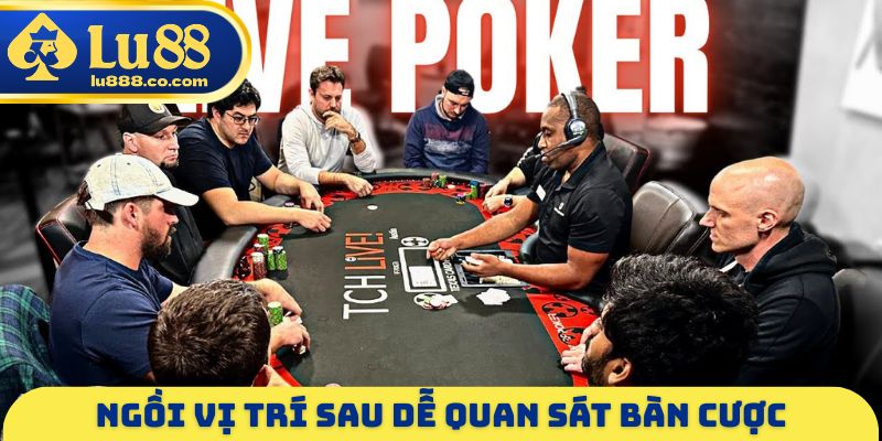 Ngồi vị trí sau dễ quan sát bàn cược