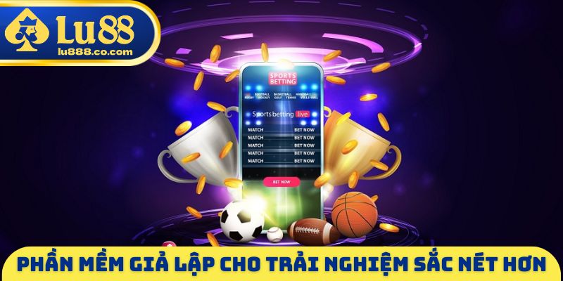 Phần mềm giả lập cho trải nghiệm sắc nét hơn