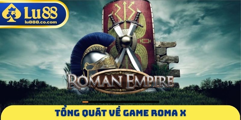 Tổng quát về game Roma X