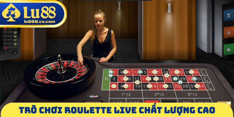 Trò chơi Roulette Live chất lượng cao