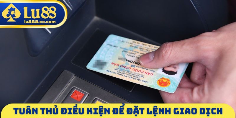 Tuân thủ điều kiện để đặt lệnh giao dịch
