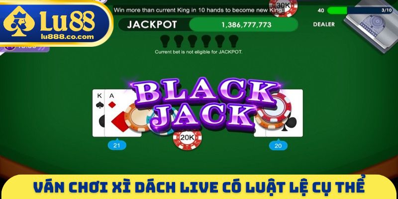 Ván chơi Xì Dách live có luật lệ cụ thể